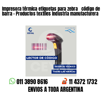 Impresora térmica etiquetas para zebra  código de barra - Productos textiles industria manufacturera